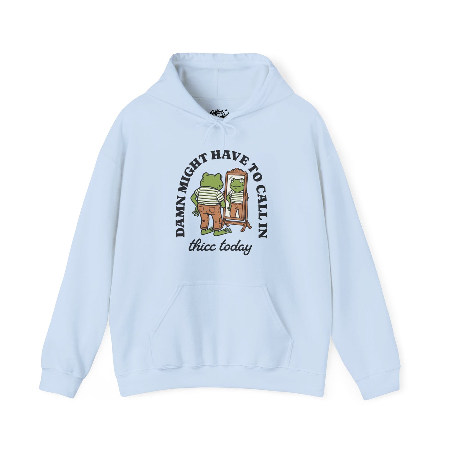 Damn Might Have to Call in Thicc Today Hoodie