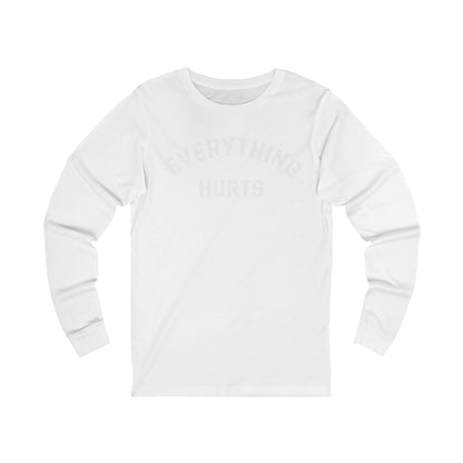 Everything Hurts Long Sleeve