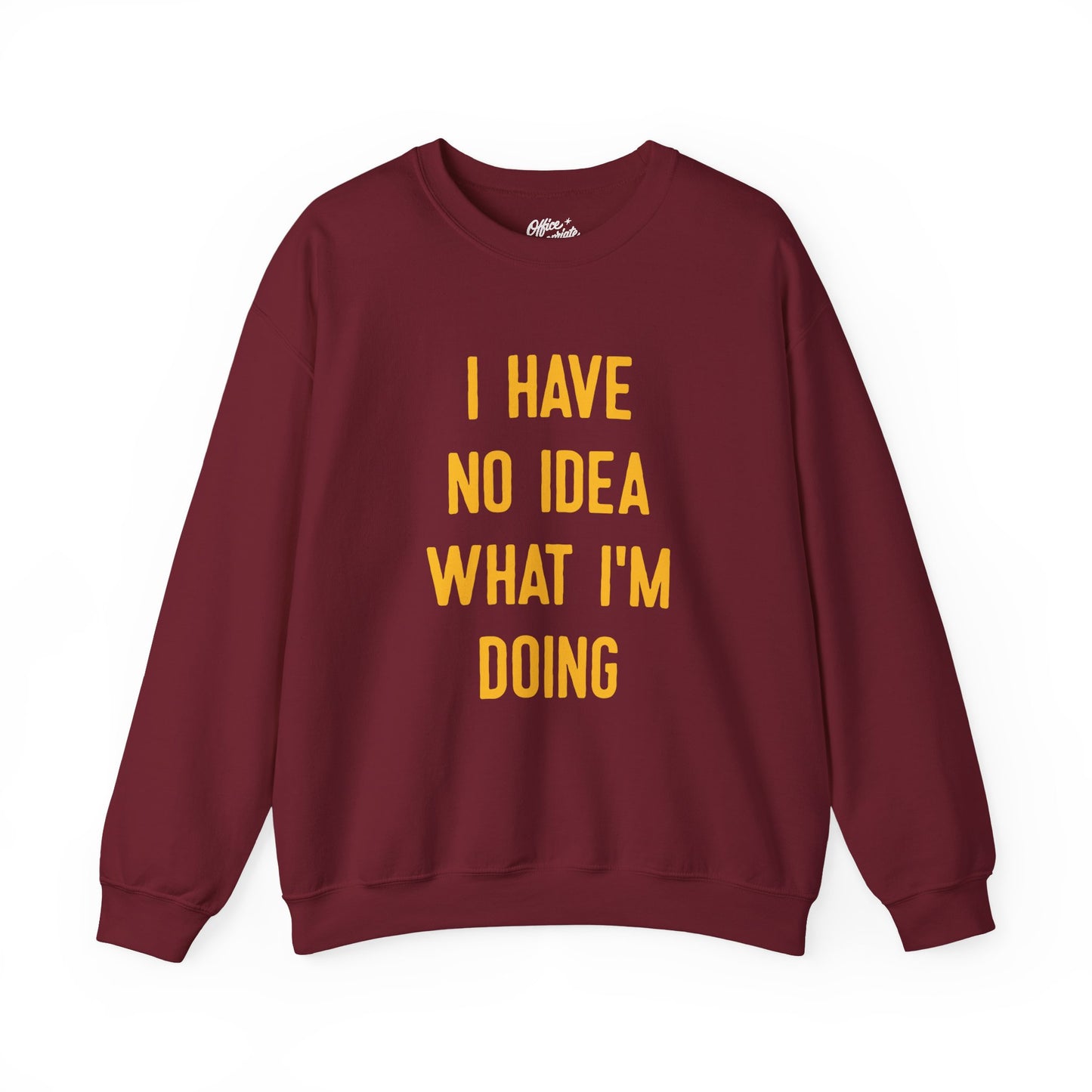 I Have No Idea What I'm Doing Sweatshirt