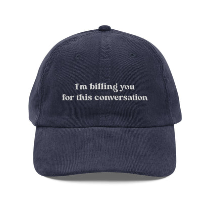 I'm Billing You For This Conversation Corduroy Dad Hat