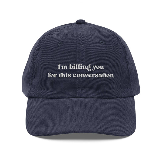 I'm Billing You For This Conversation Corduroy Dad Hat