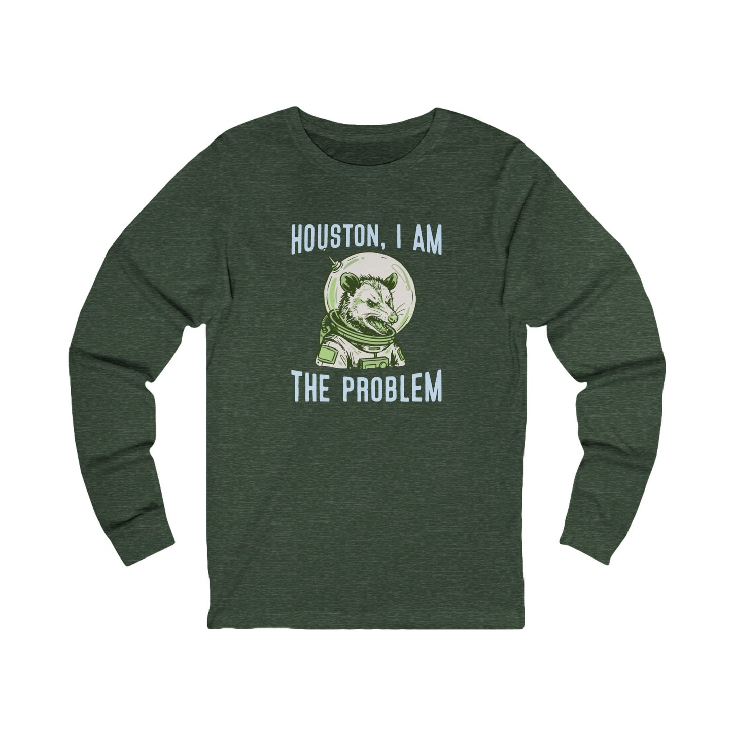 Houston, I Am The Problem Long Sleeve