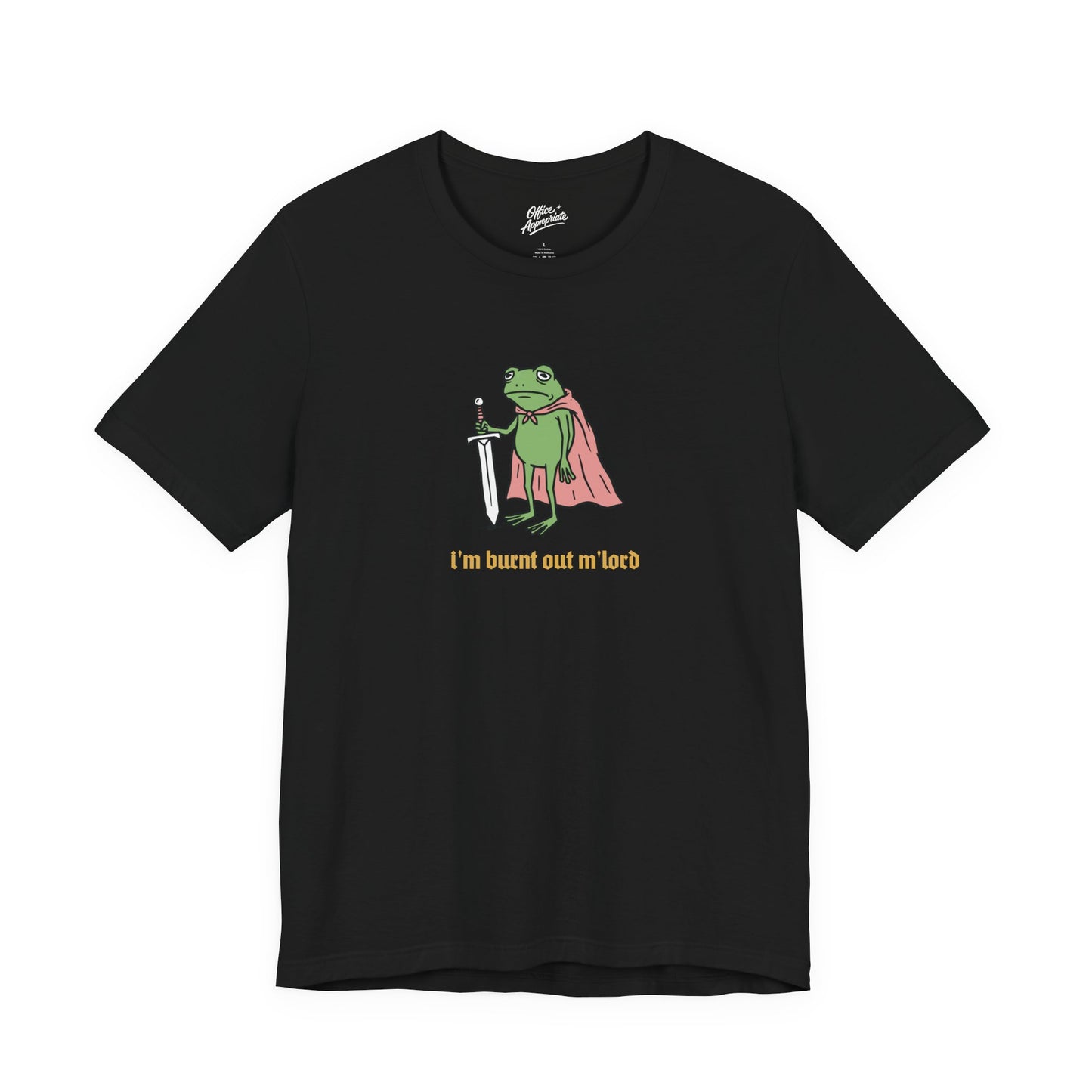 I'm Burnt Out M'Lord Tee