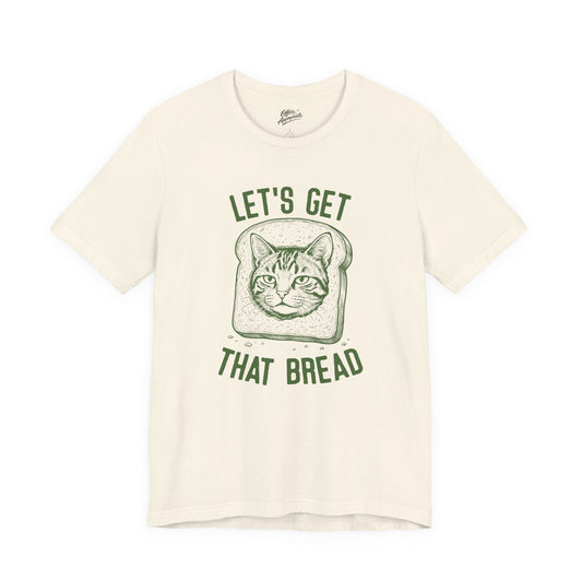 Lets Get That Bread Tee