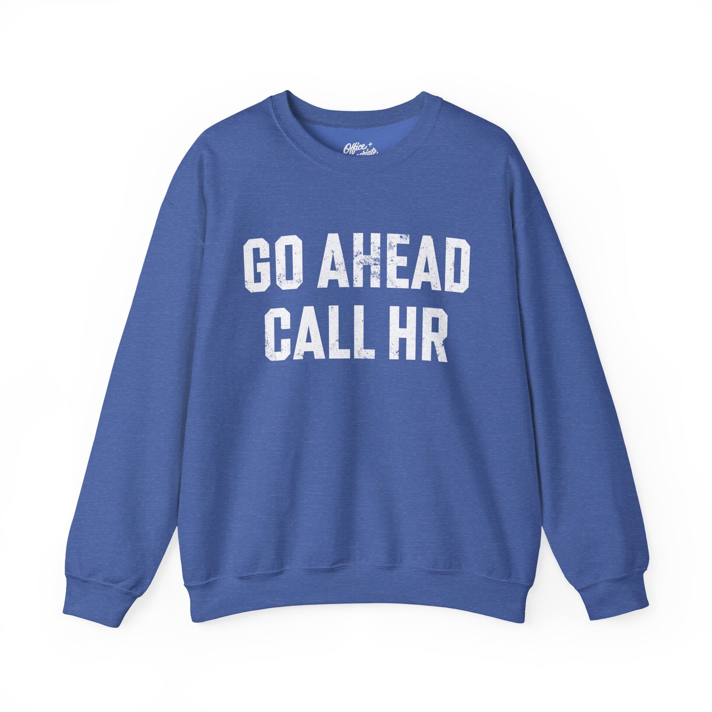 Go Ahead, Call HR Sweatshirt