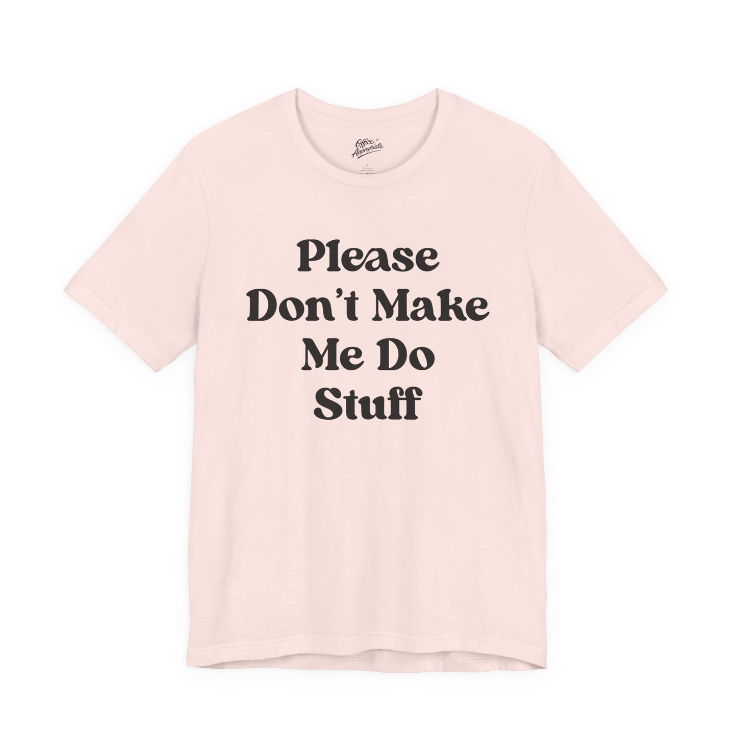 Please Don't Make Me Do Stuff Tee