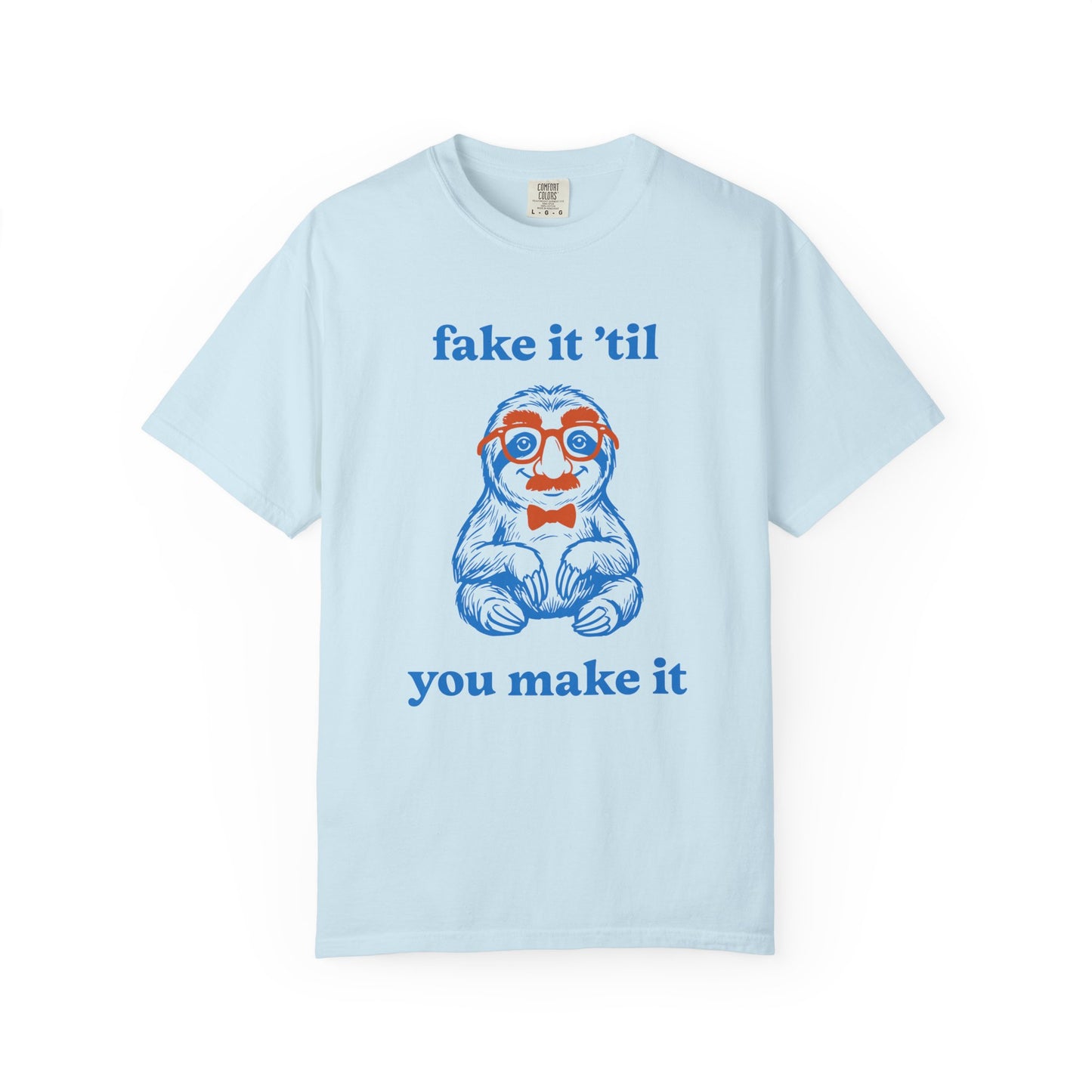 Fake It 'Til You Make It Comfort Colors Tee