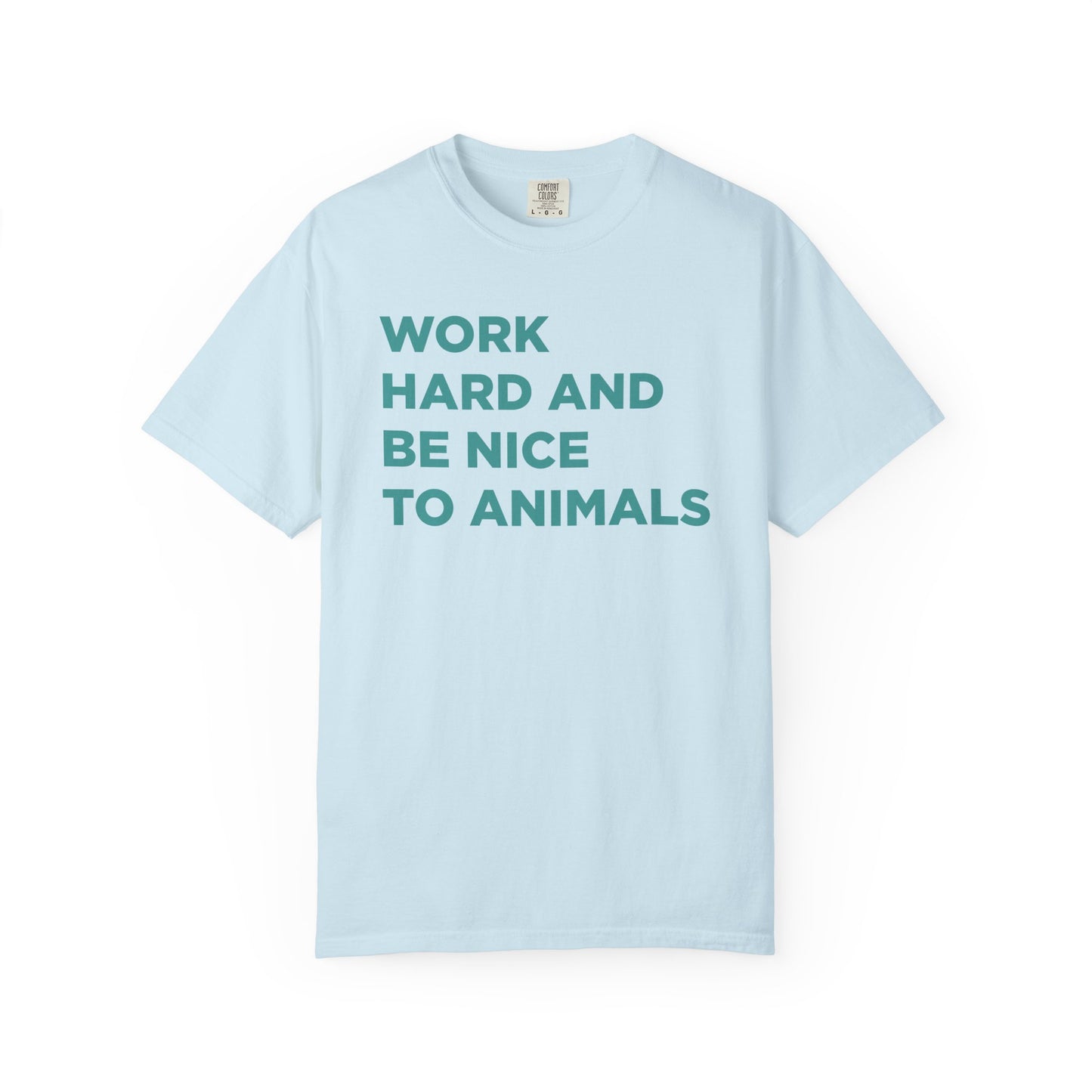 Work Hard and Be Nice to Animals Comfort Colors Tee