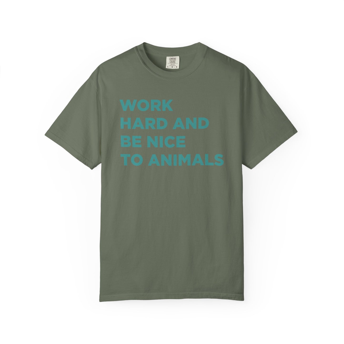 Work Hard and Be Nice to Animals Comfort Colors Tee