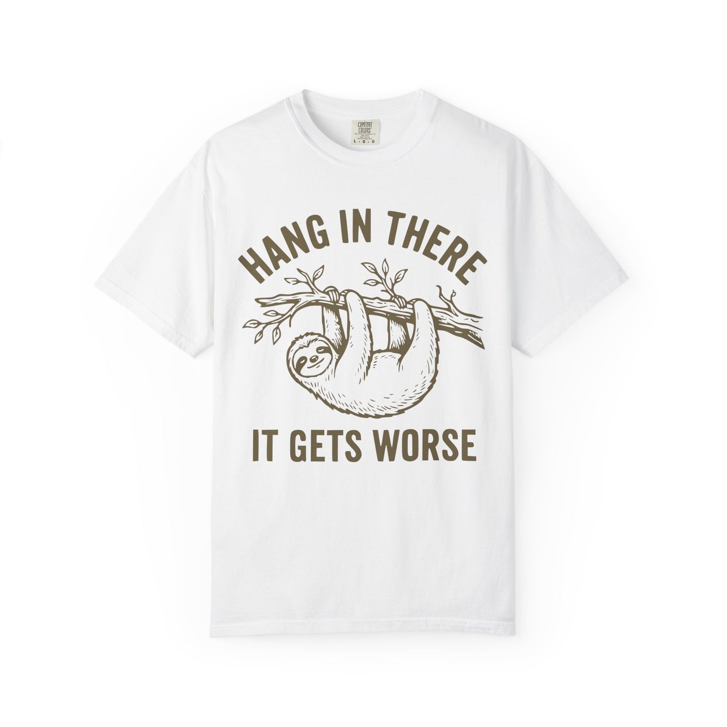 Hang In There It Gets Worse Comfort Colors Tee