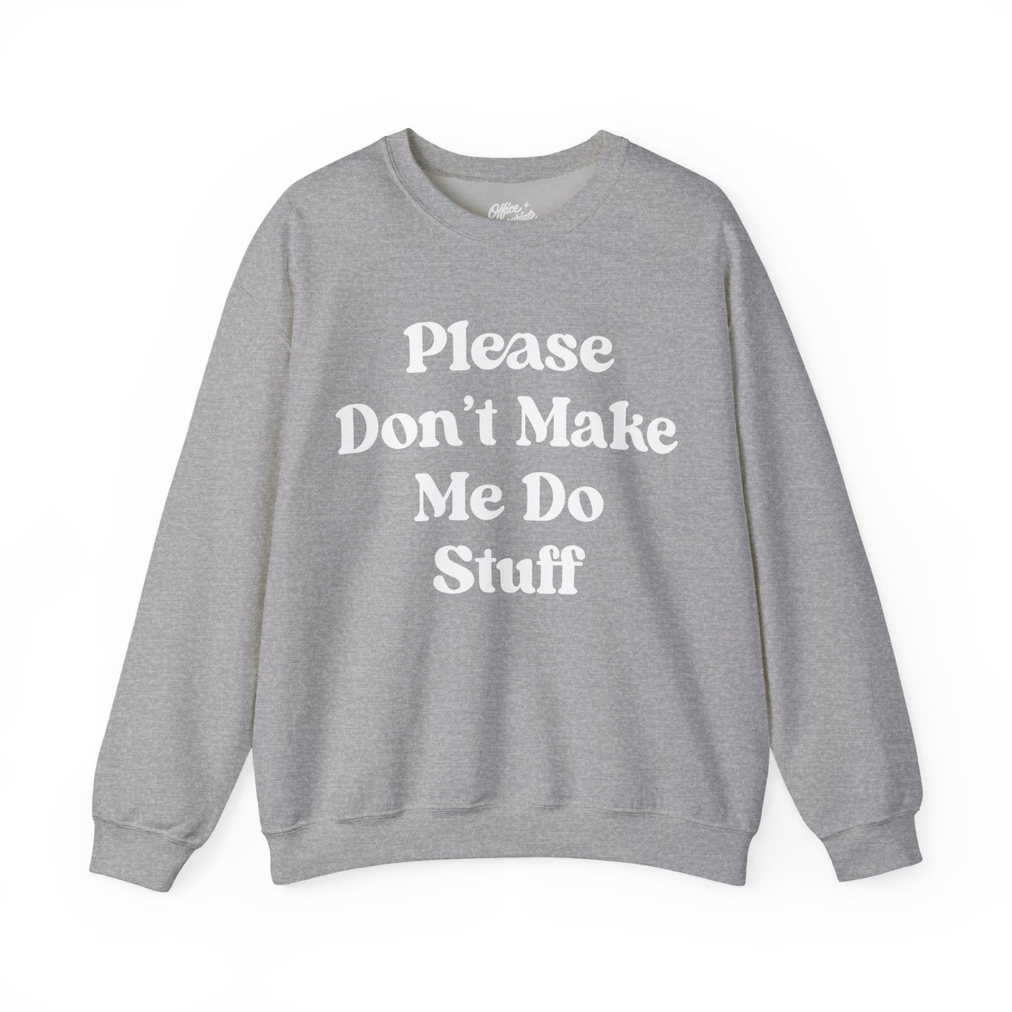 Please Don't Make Me Do Stuff Sweatshirt