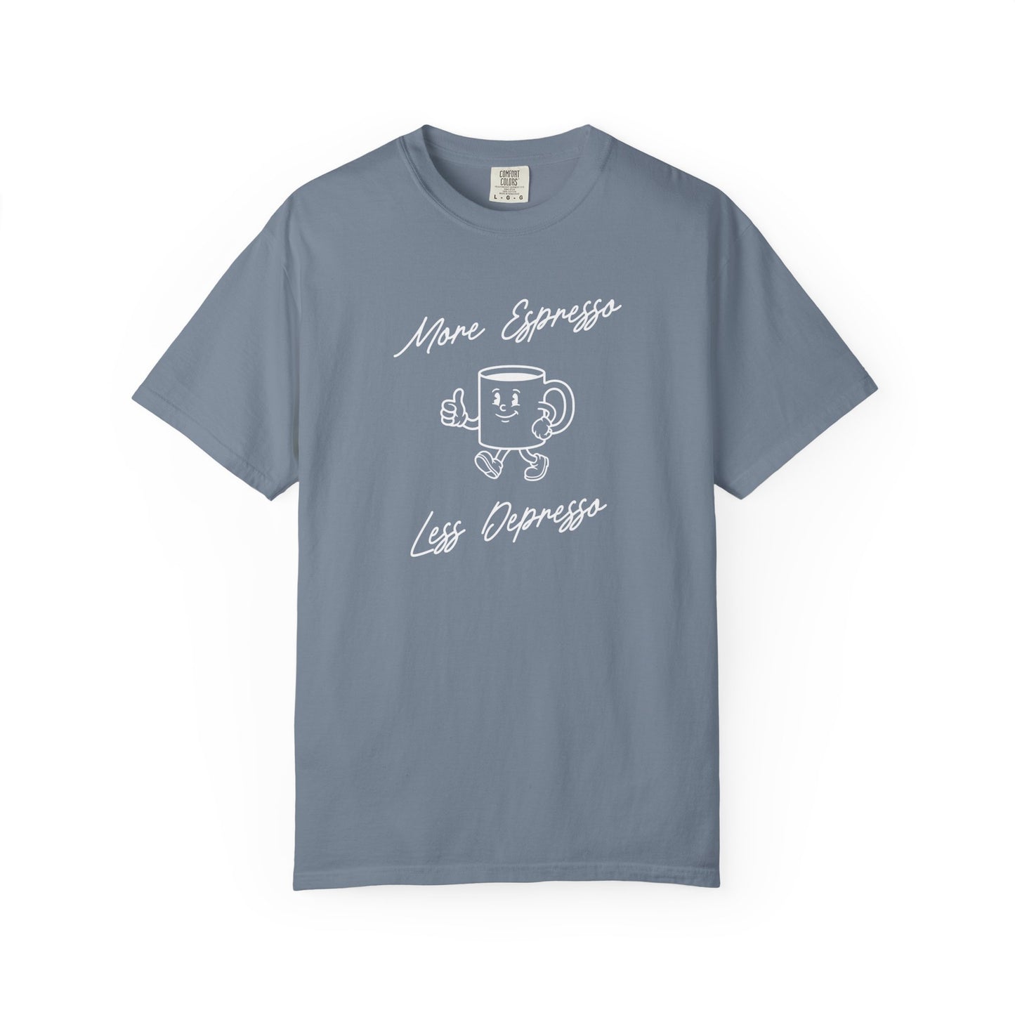 More Espresso Less Depresso Comfort Colors Tee