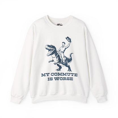 My Commute is Worse Sweatshirt