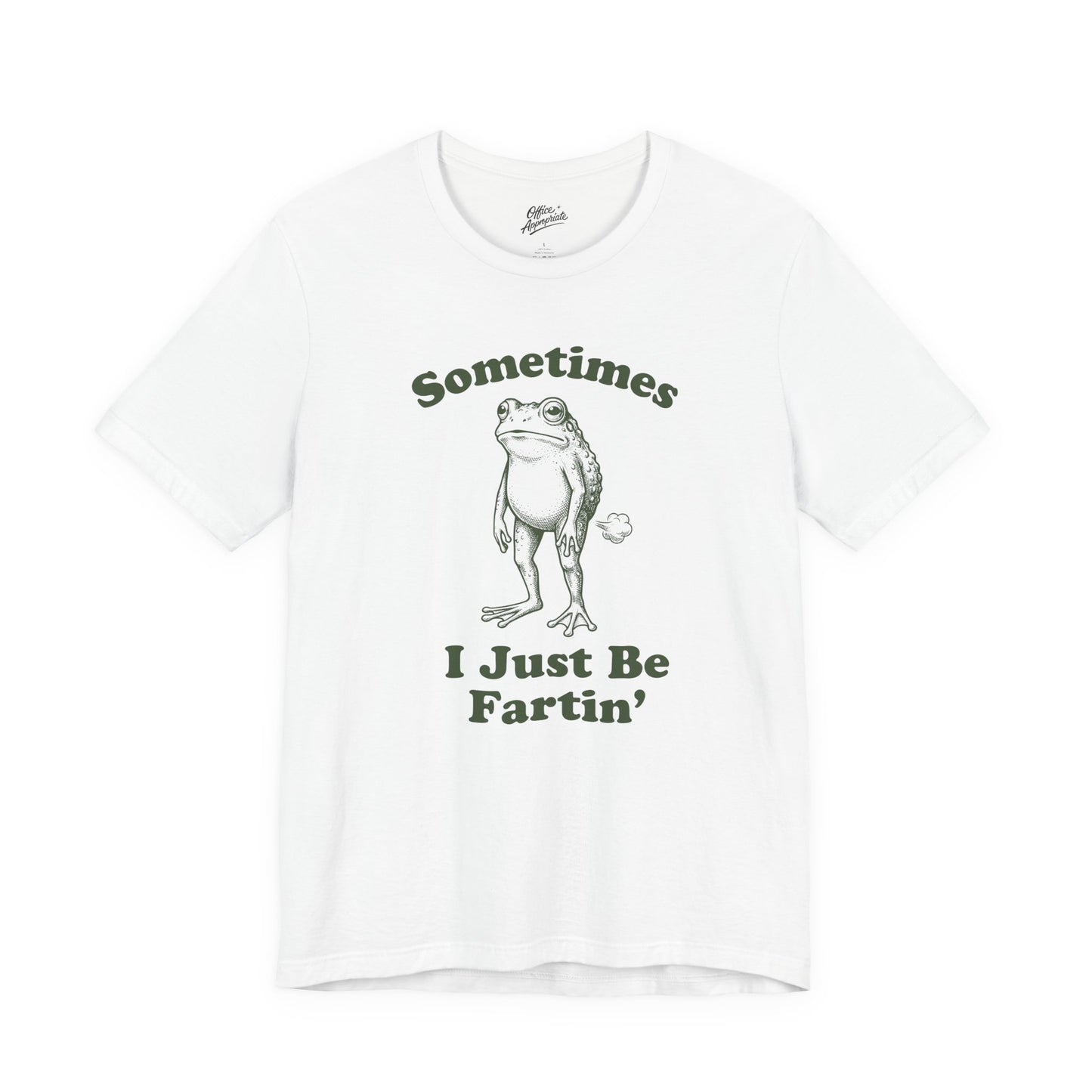 Sometimes I Just Be Fartin' Tee