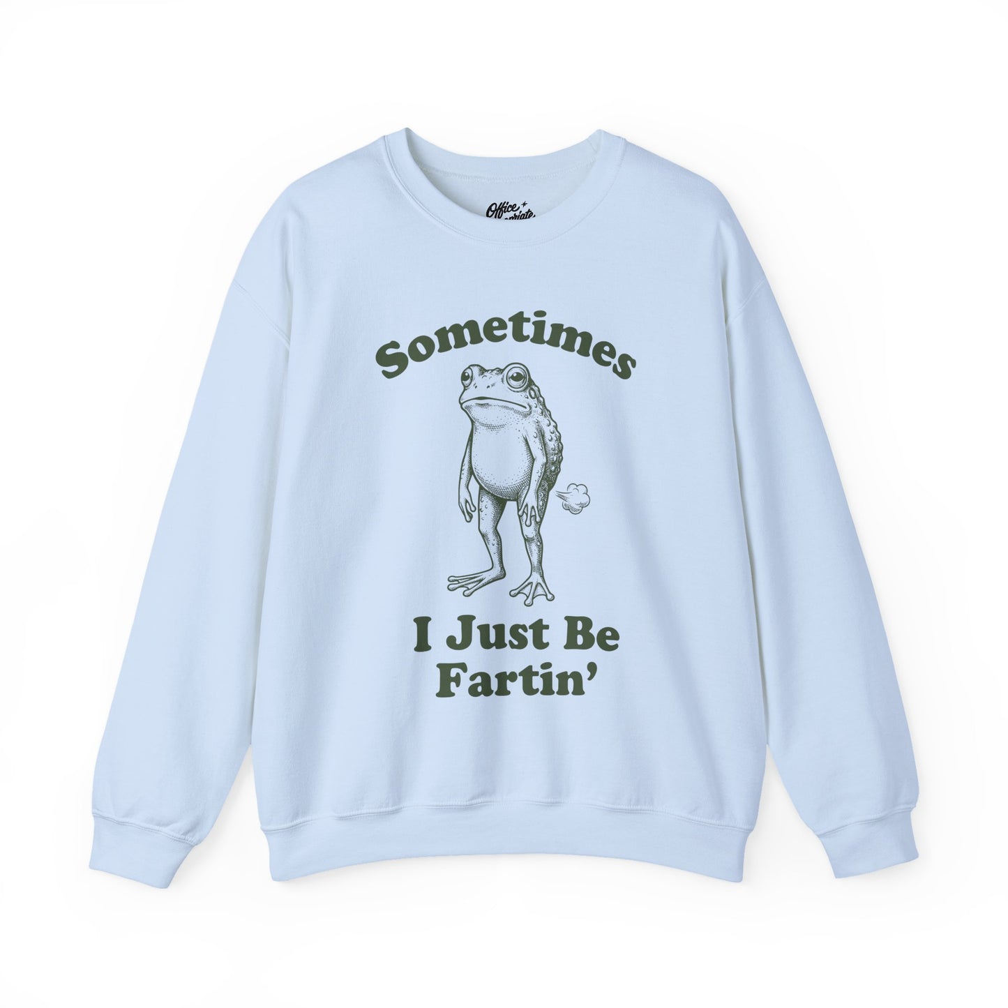Sometimes I Just Be Fartin' Sweatshirt