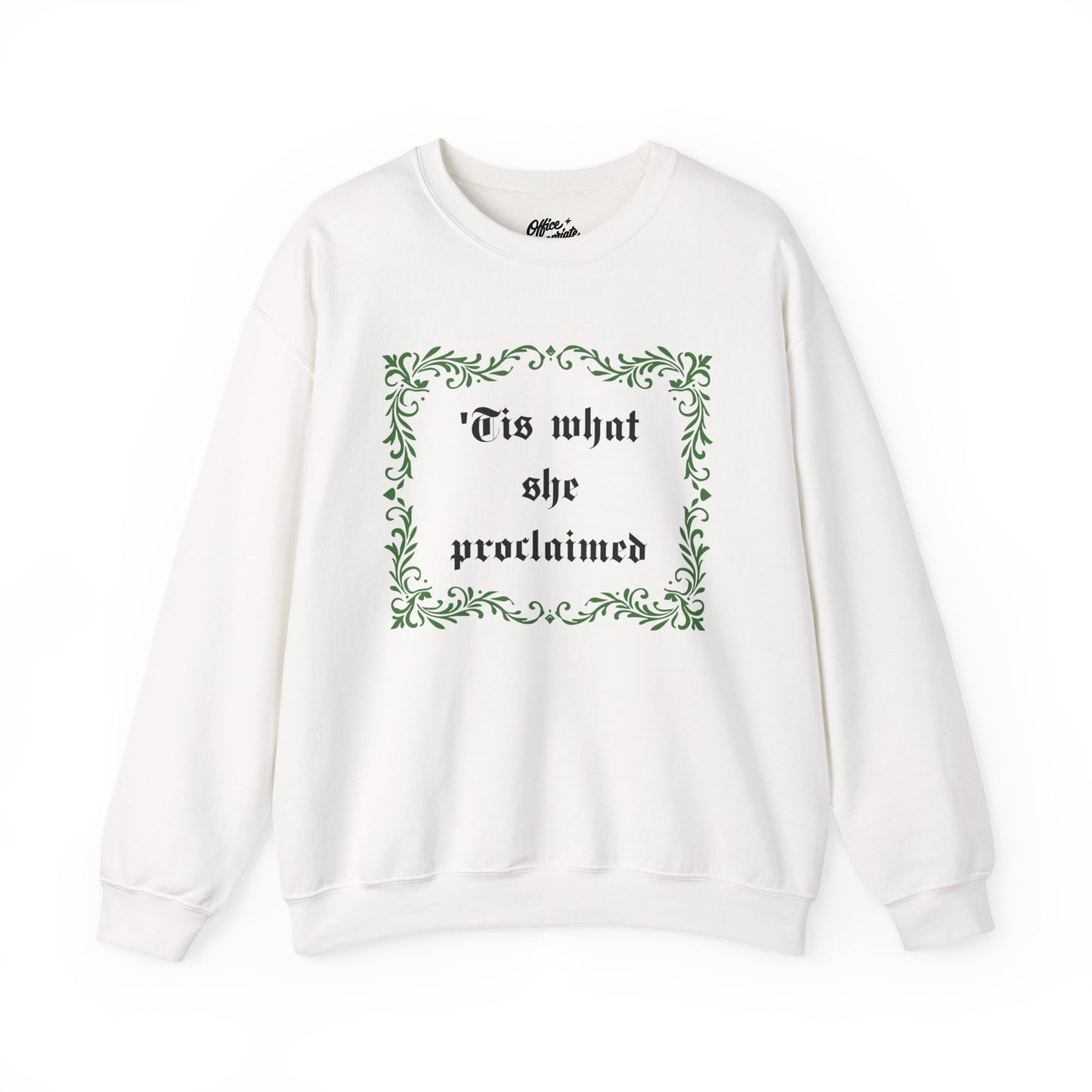 'Tis What She Proclaimed Sweatshirt