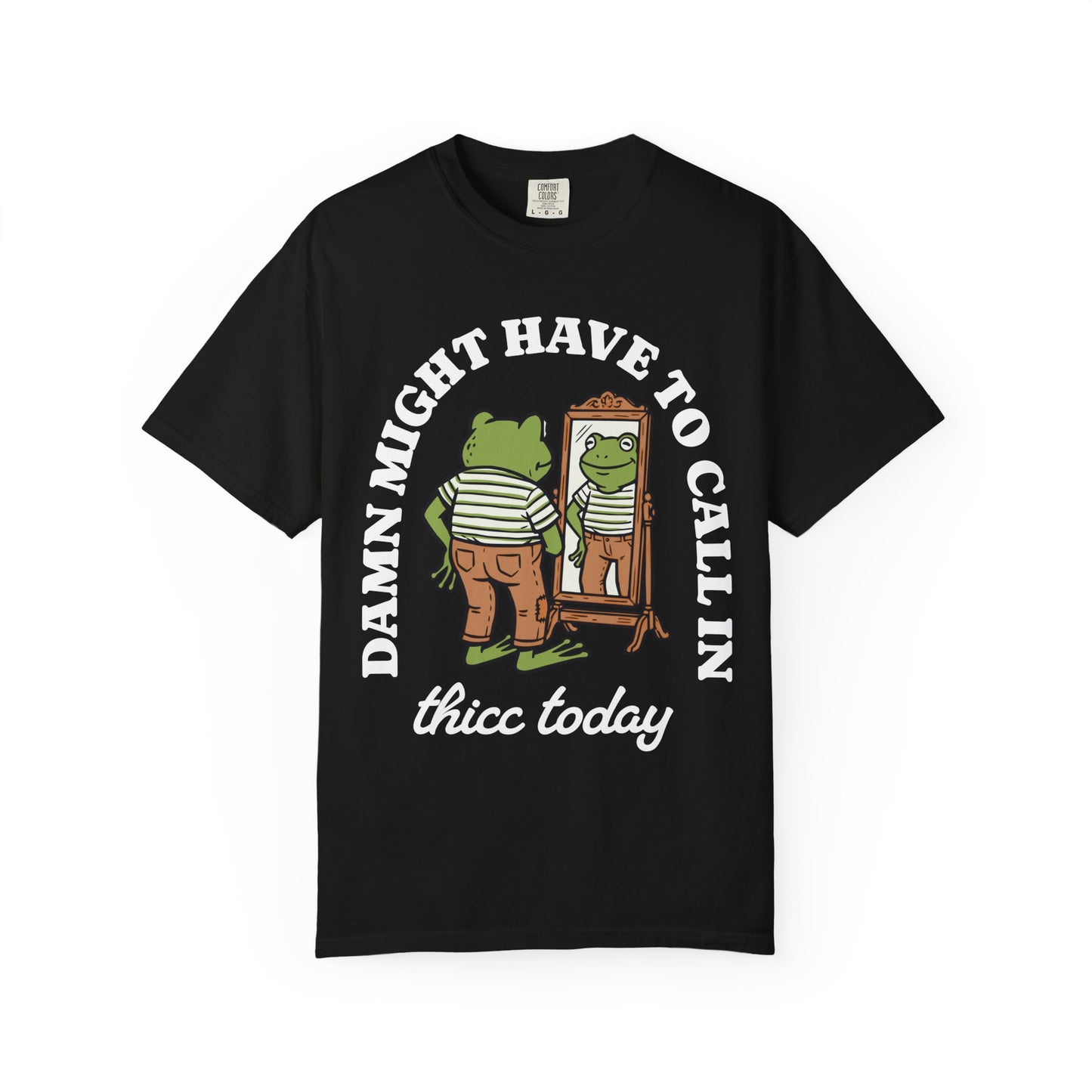 Damn Might Have to Call in Thicc Today Comfort Colors Tee