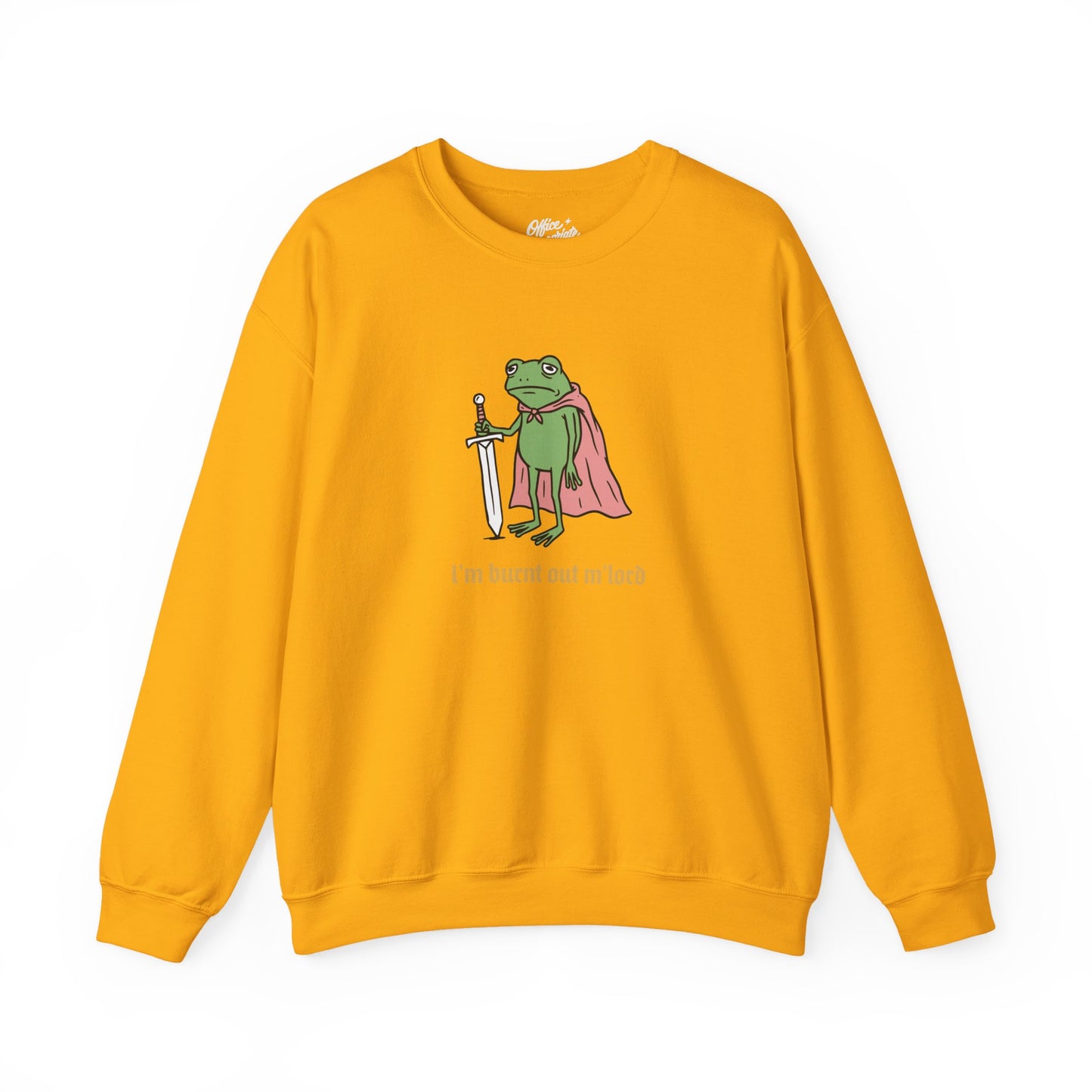 I'm Burnt Out M'Lord Sweatshirt