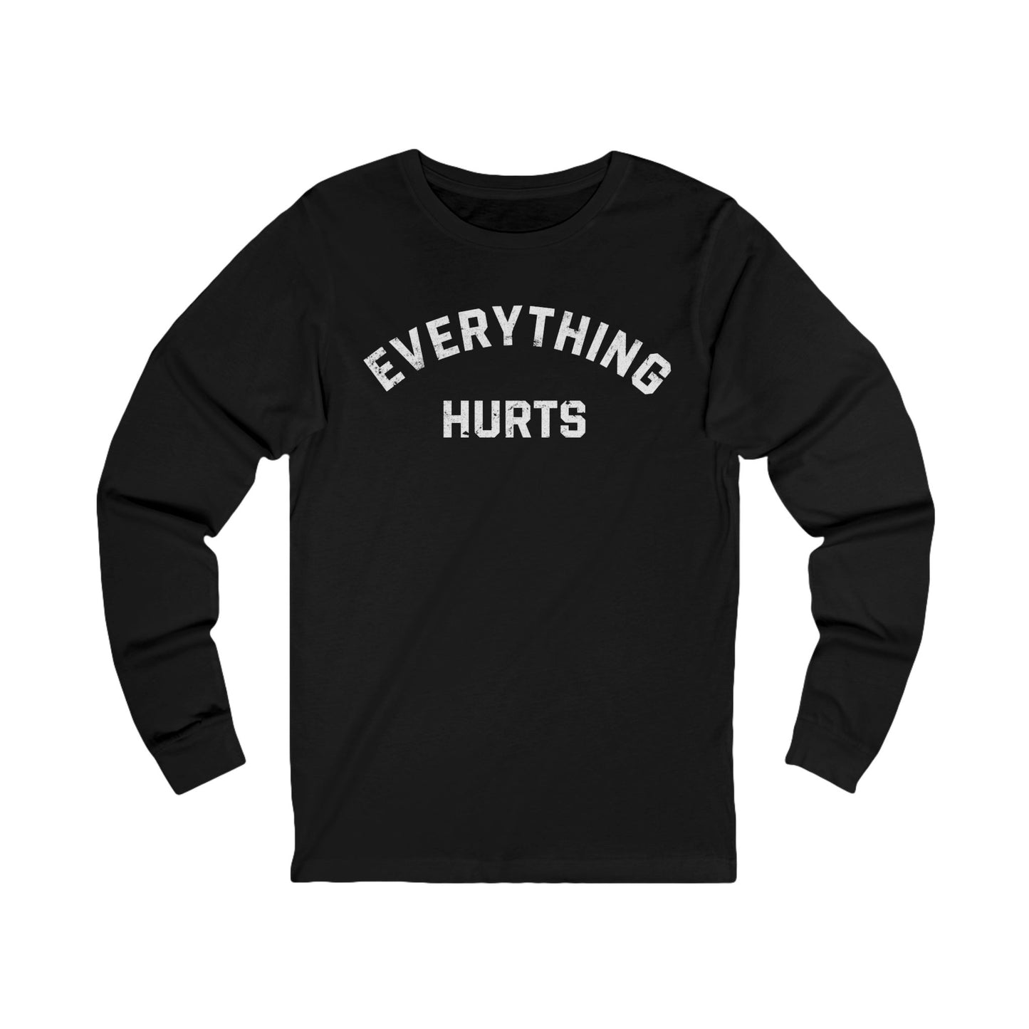 Everything Hurts Long Sleeve