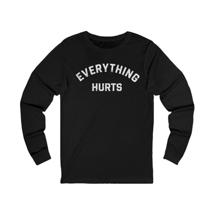 Everything Hurts Long Sleeve