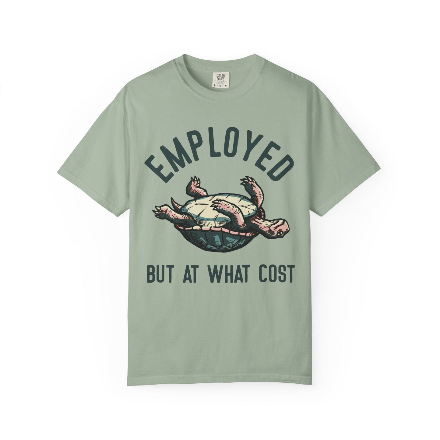 Employed But At What Cost Comfort Colors Tee