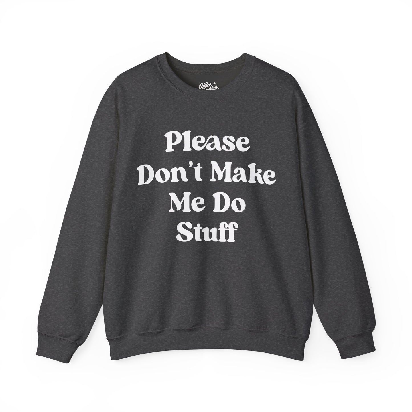 Please Don't Make Me Do Stuff Sweatshirt