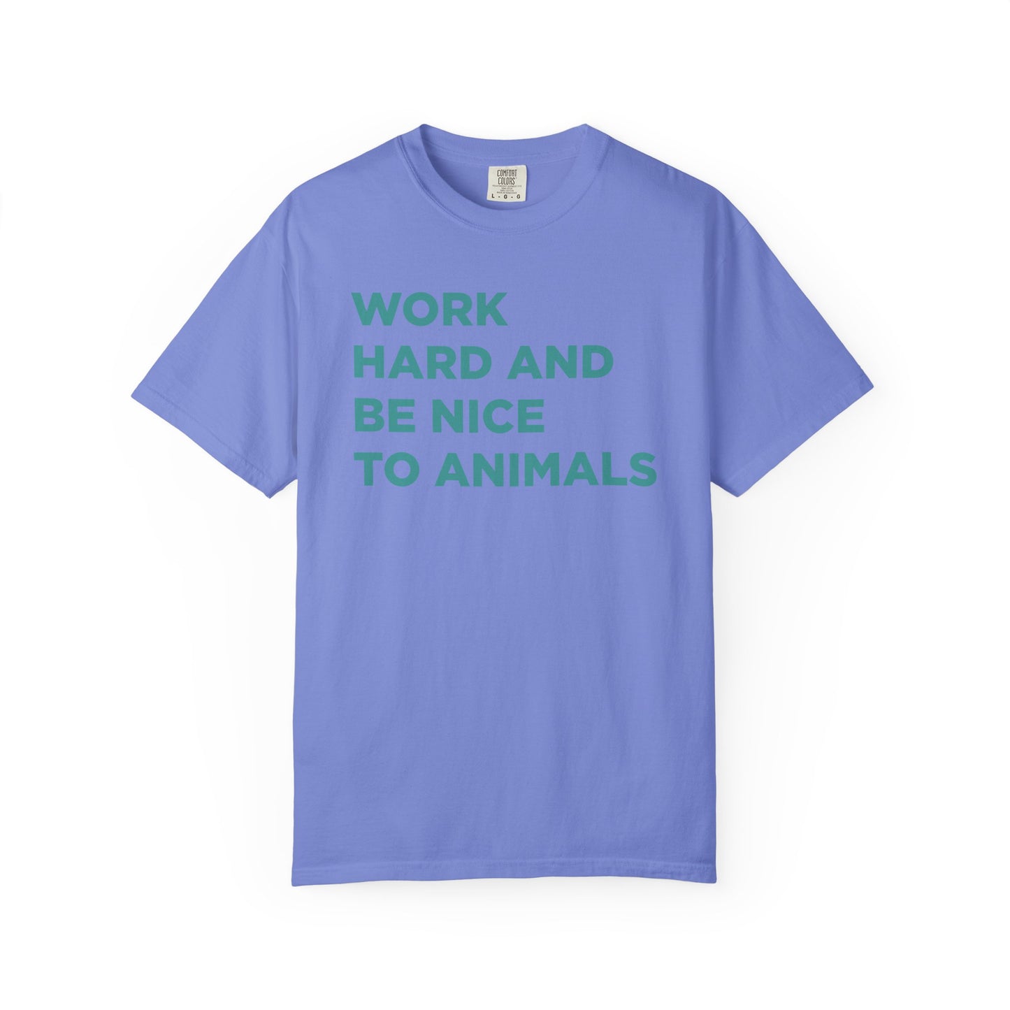 Work Hard and Be Nice to Animals Comfort Colors Tee