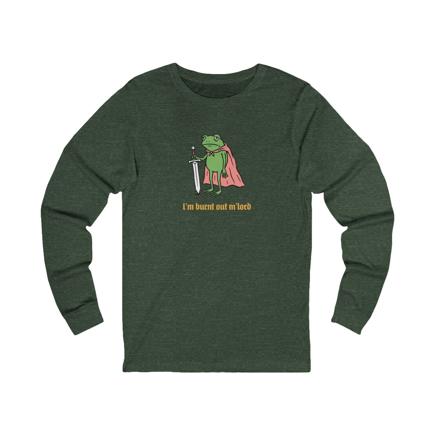I'm Burnt Out M'Lord Long Sleeve