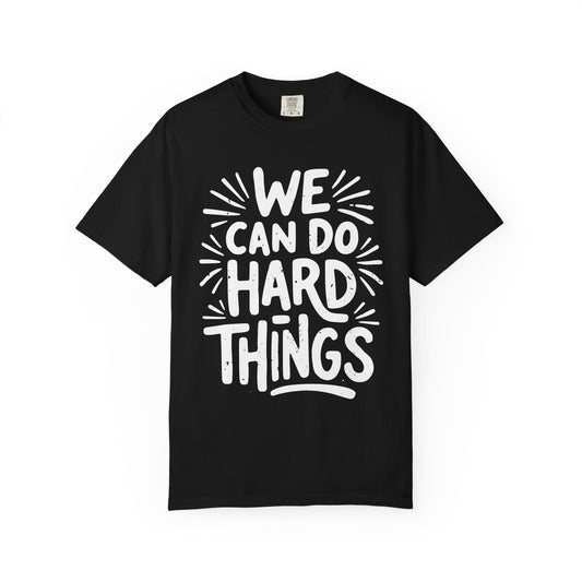 We Can Do Hard Things Comfort Colors Tee