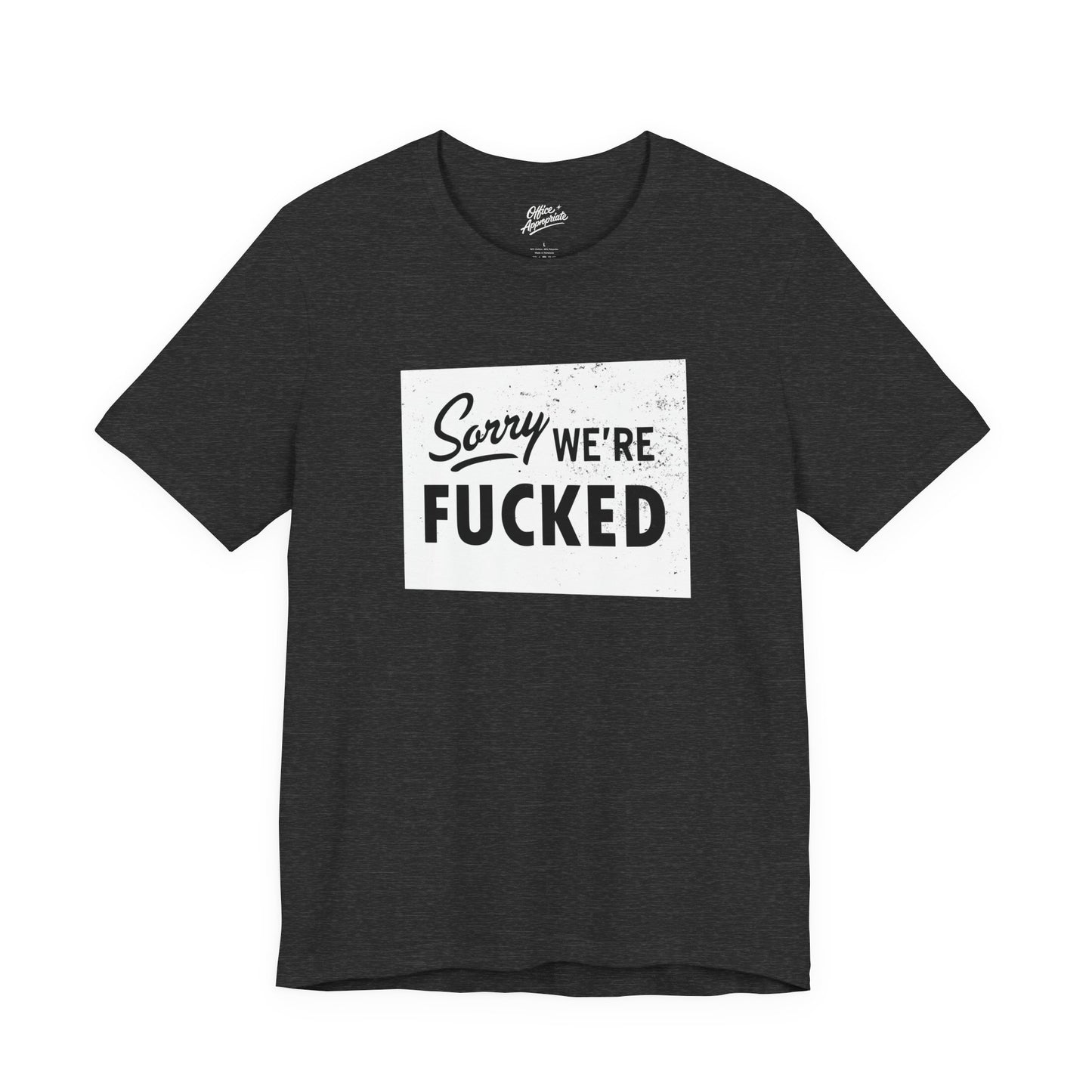 Sorry, We're F*#ked Tee