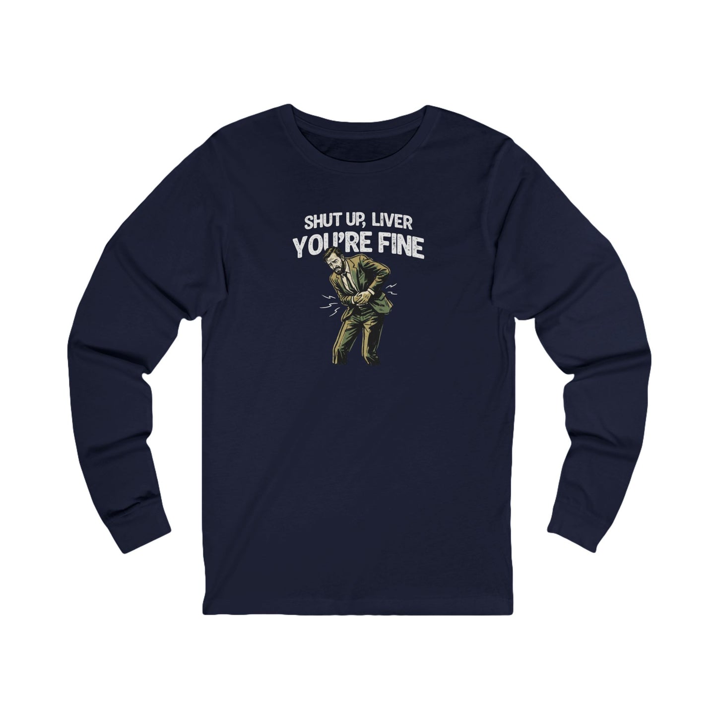 Shut Up Liver, You're Fine Long Sleeve Tee