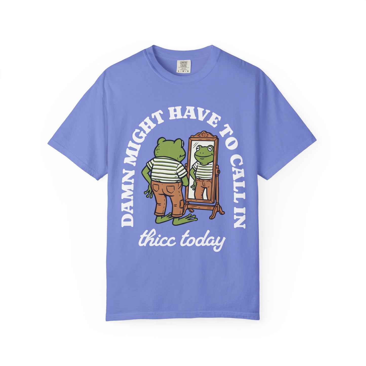 Damn Might Have to Call in Thicc Today Comfort Colors Tee