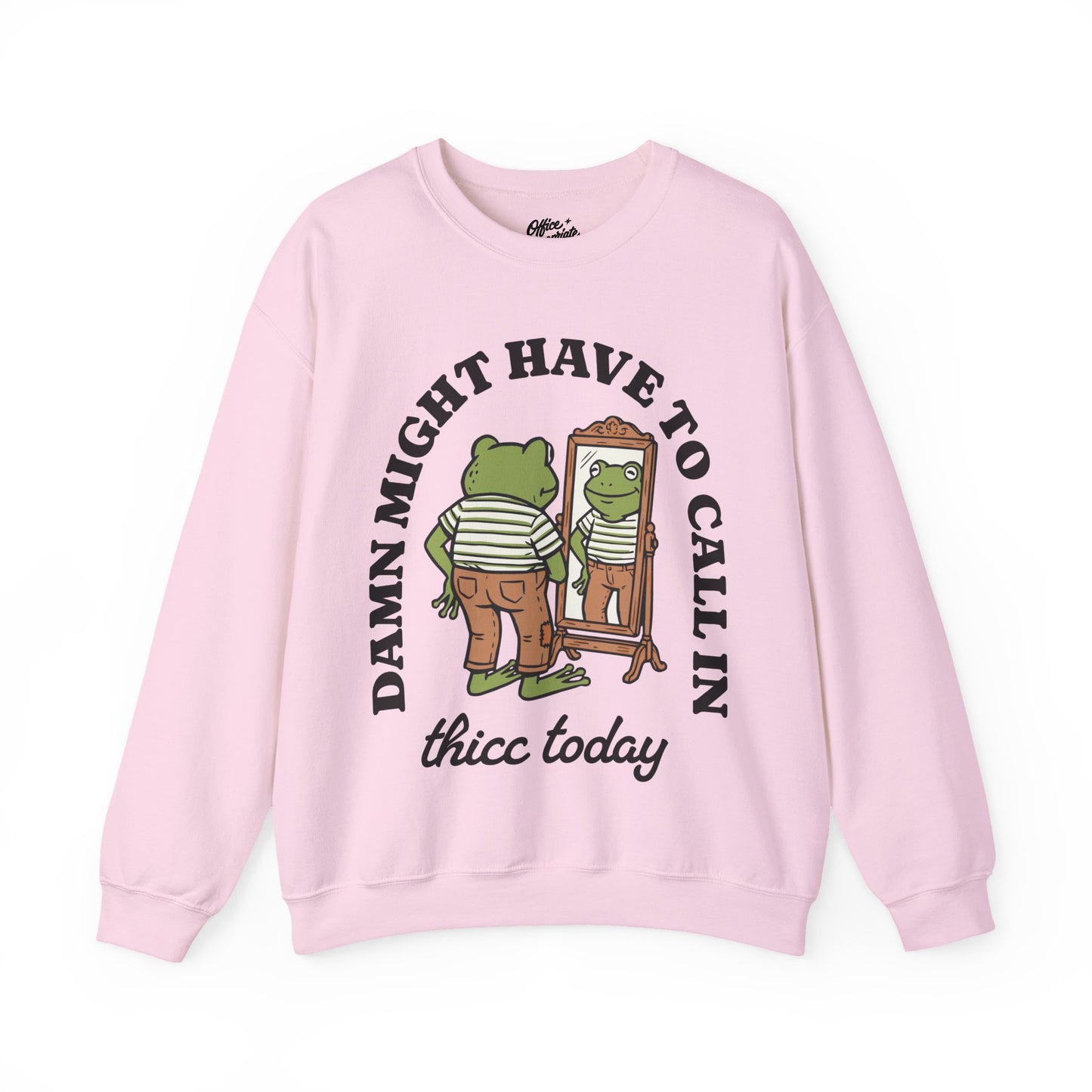 Damn Might Have to Call in Thicc Today Sweatshirt