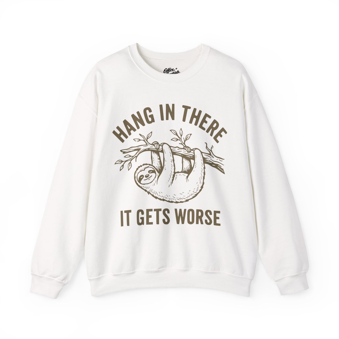 Hang In There It Gets Worse Sweatshirt