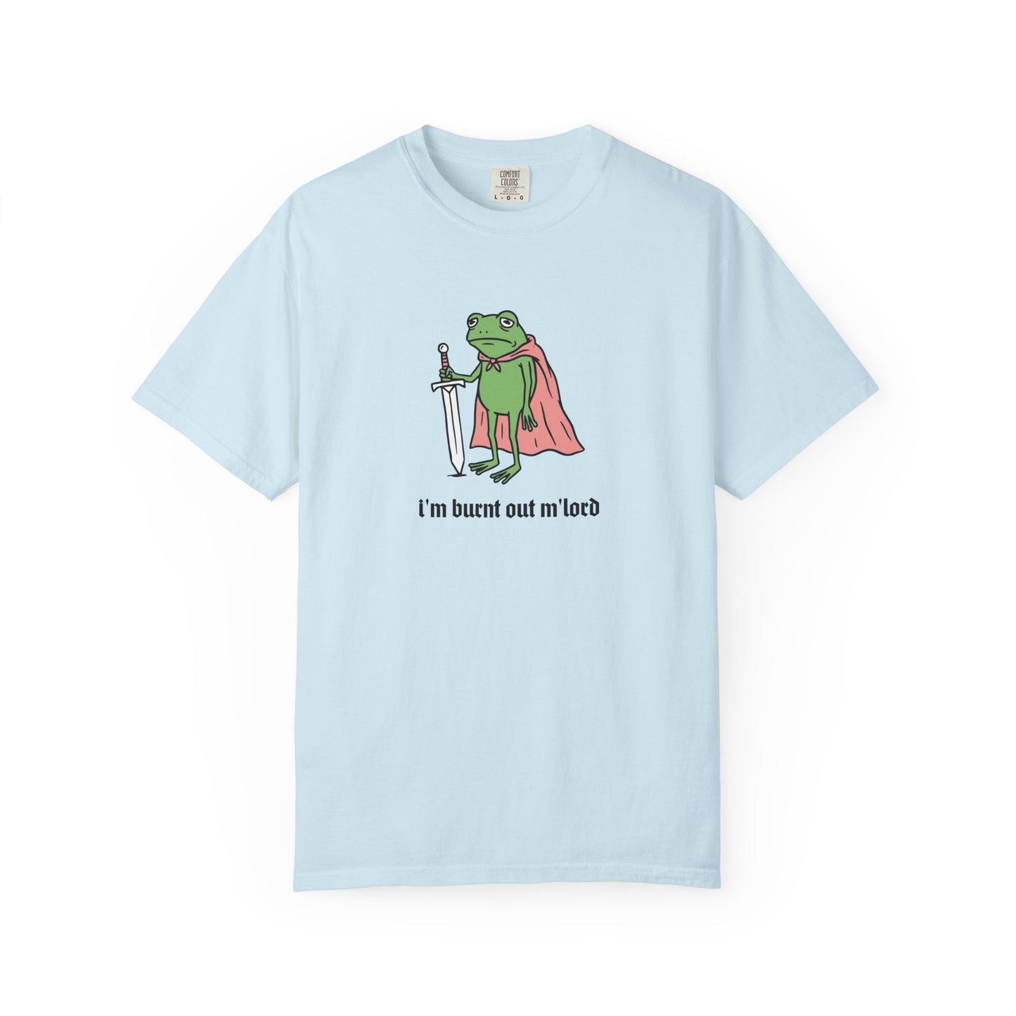 I'm Burnt Out M'Lord Comfort Colors Tee