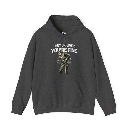 Shut Up Liver, You're Fine Hoodie