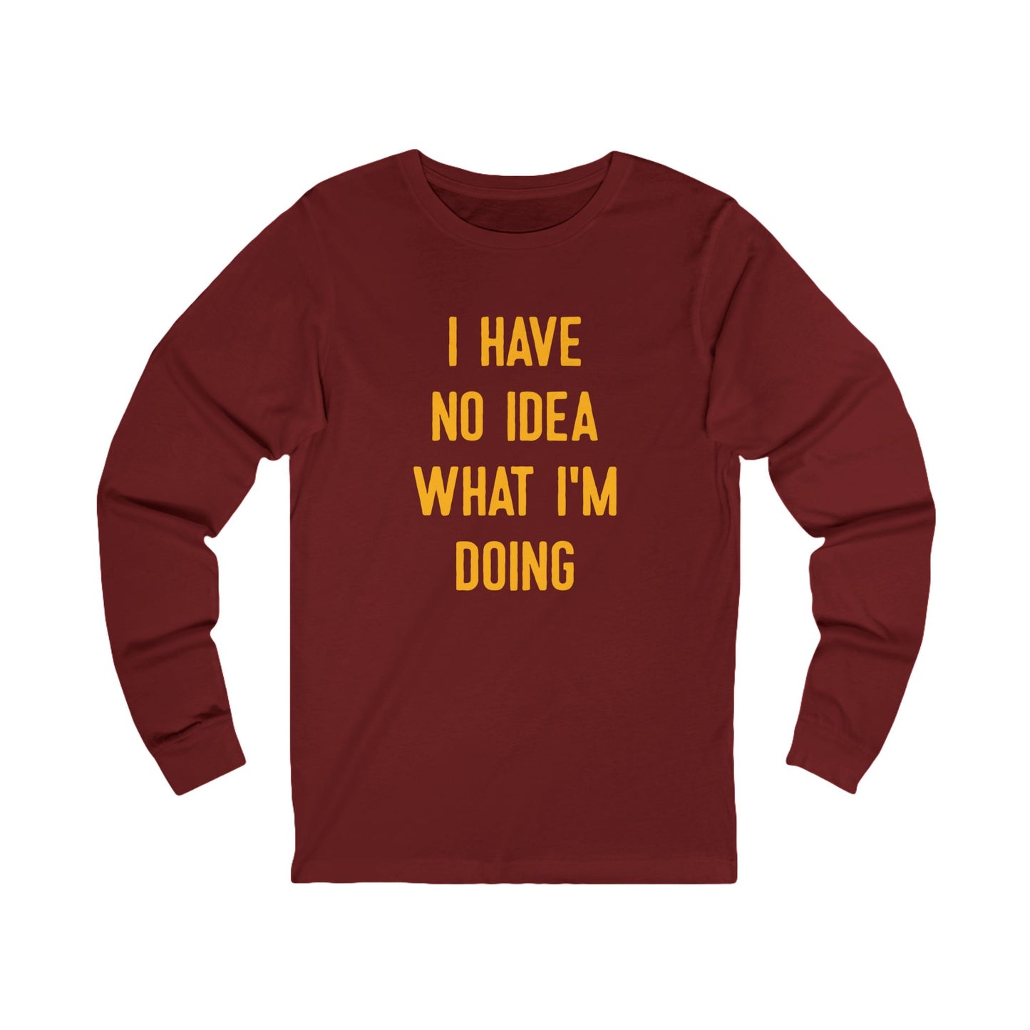 I Have No Idea What I'm Doing Long Sleeve