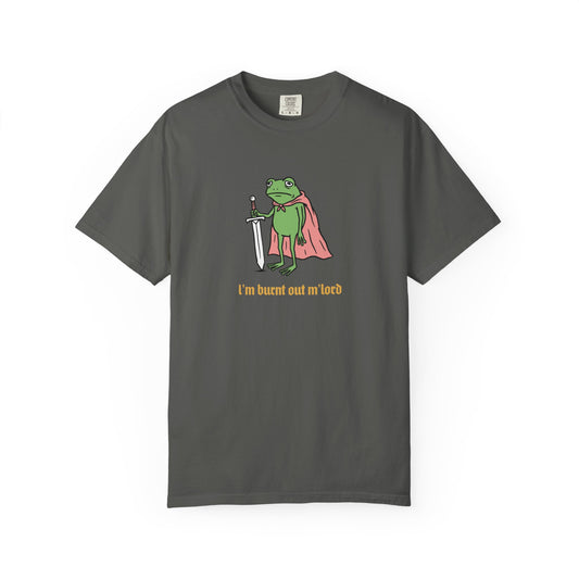 I'm Burnt Out M'Lord Comfort Colors Tee