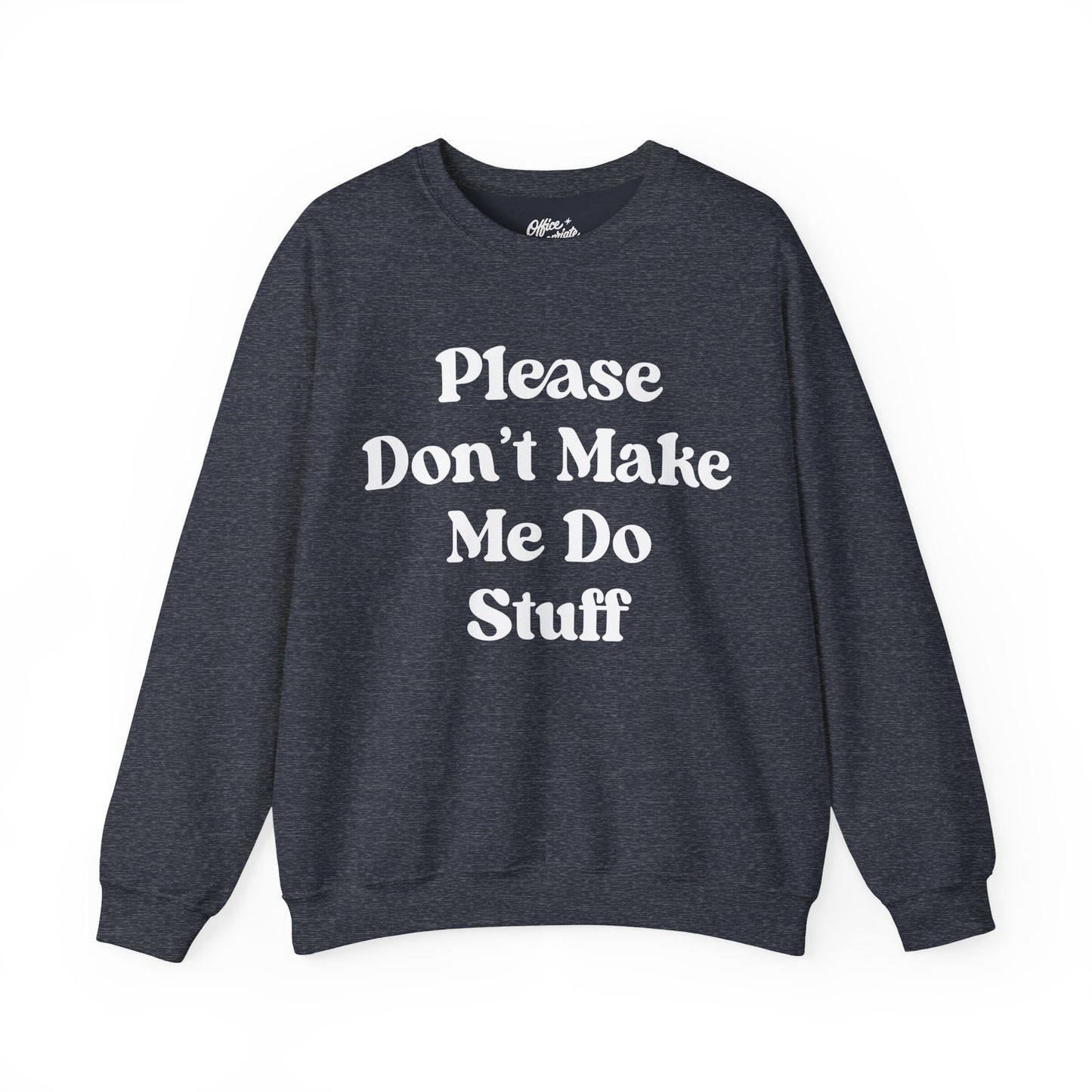 Please Don't Make Me Do Stuff Sweatshirt