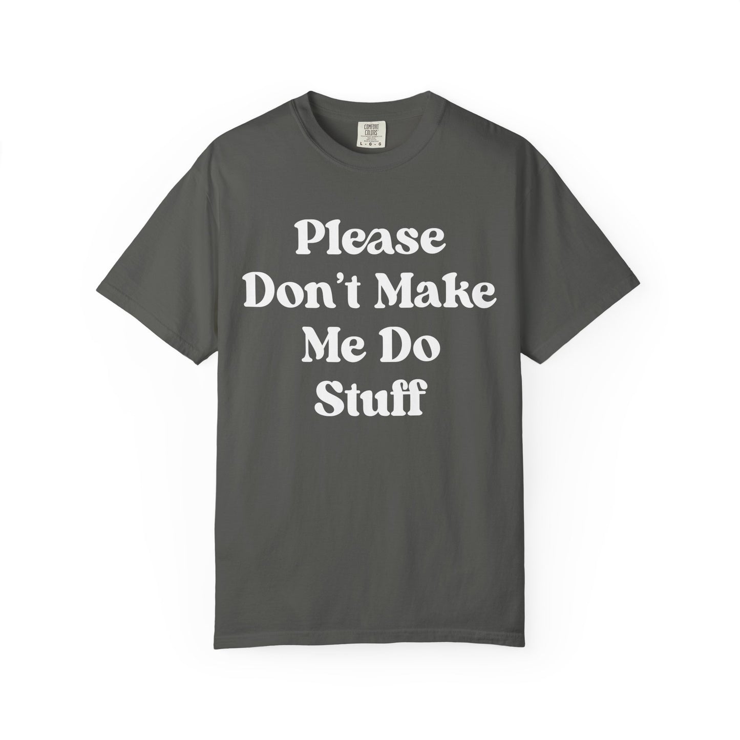 Please Don't Make Me Do Stuff Comfort Colors Tee