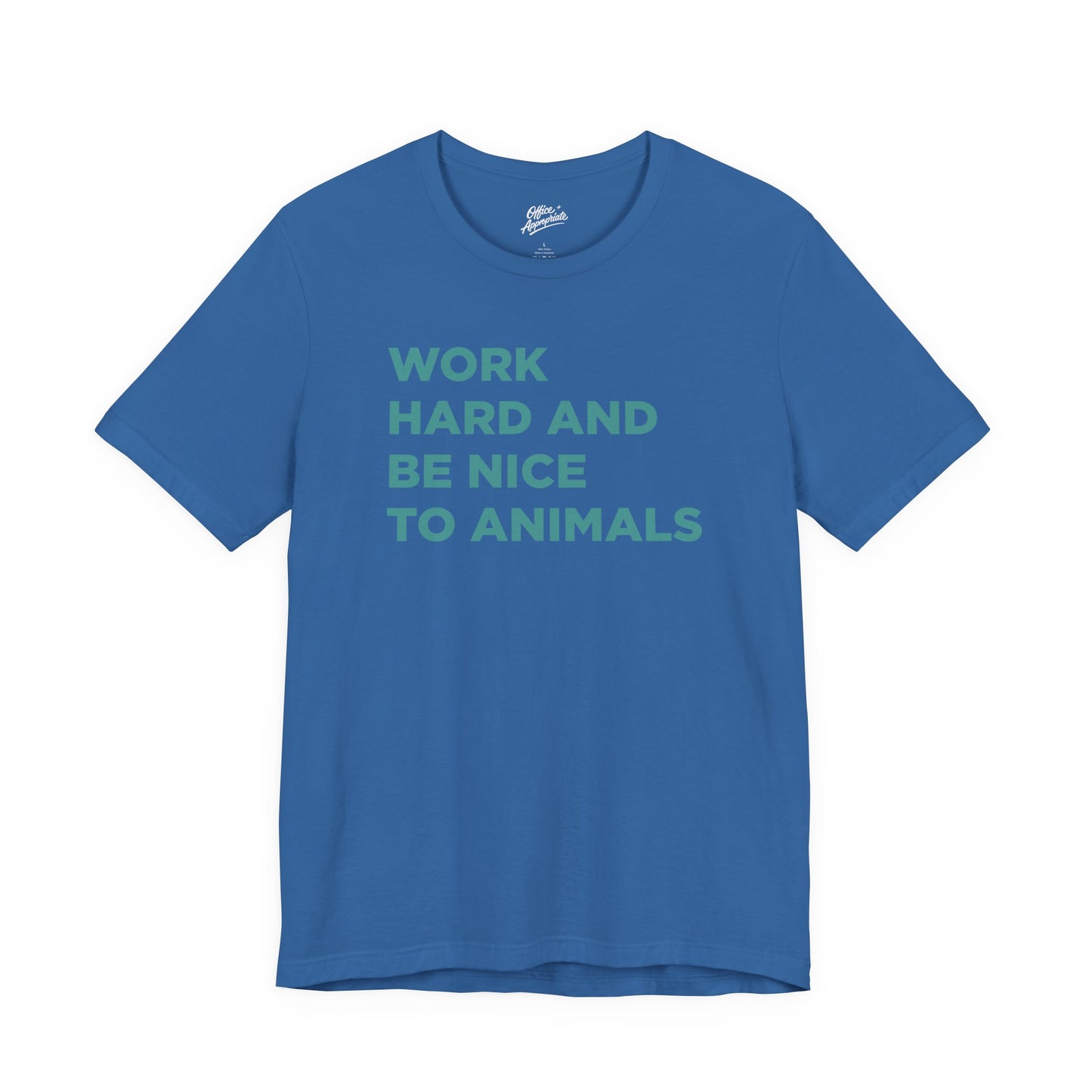 Work Hard and Be Nice to Animals Tee