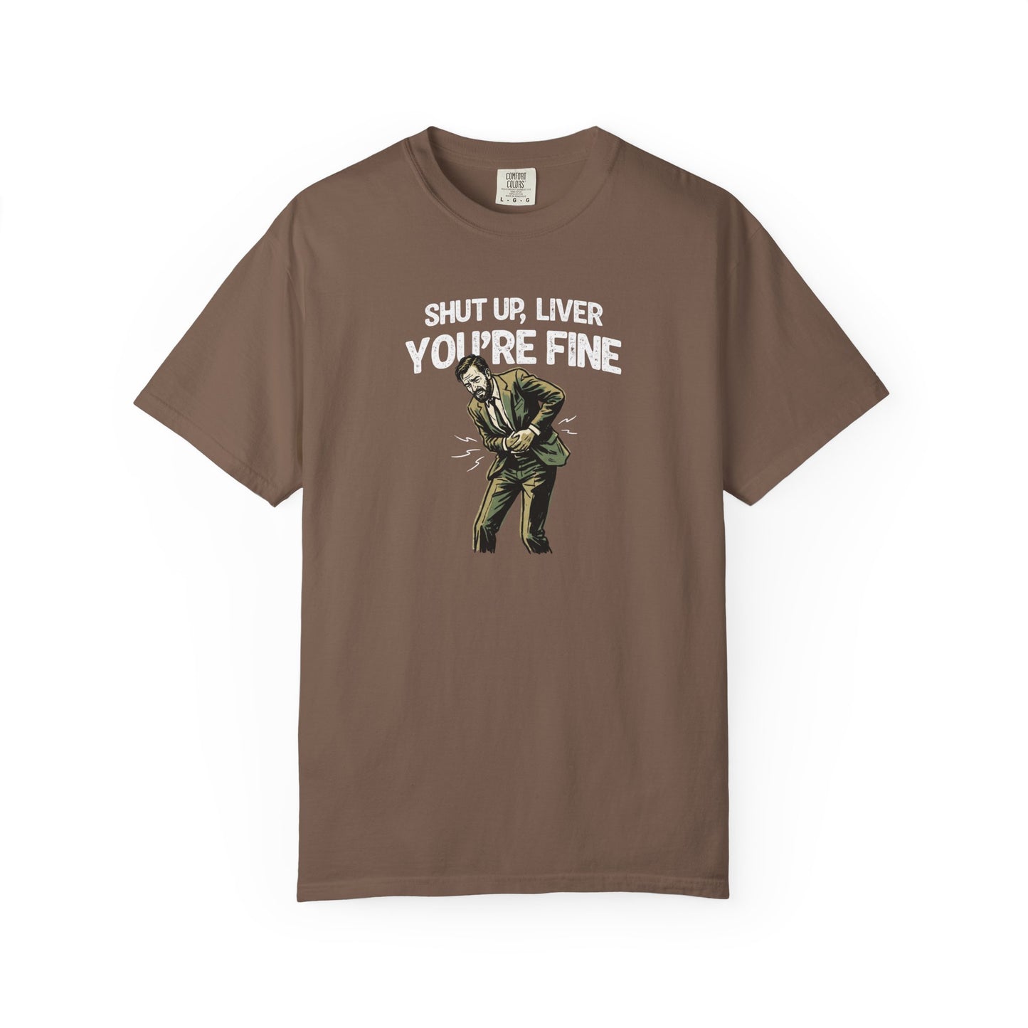 Shut Up Liver, You're Fine Comfort Colors Tee