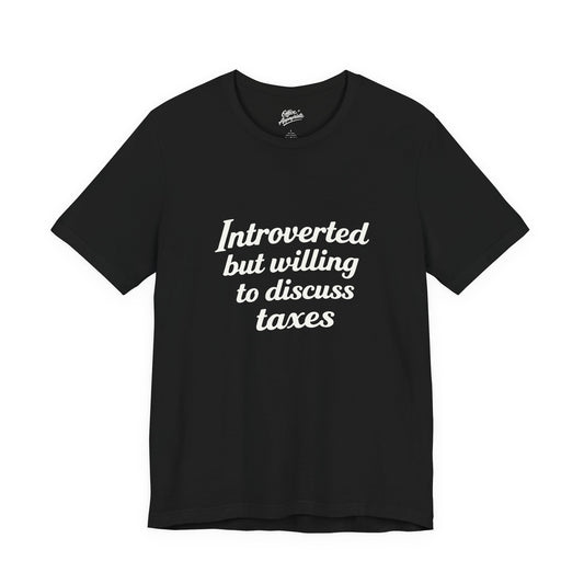 Introverted, But Willing to Discuss Taxes Tee