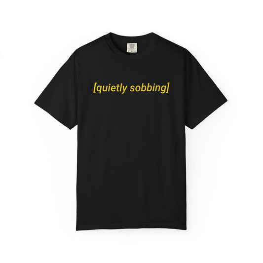Quietly Sobbing Comfort Colors Tee