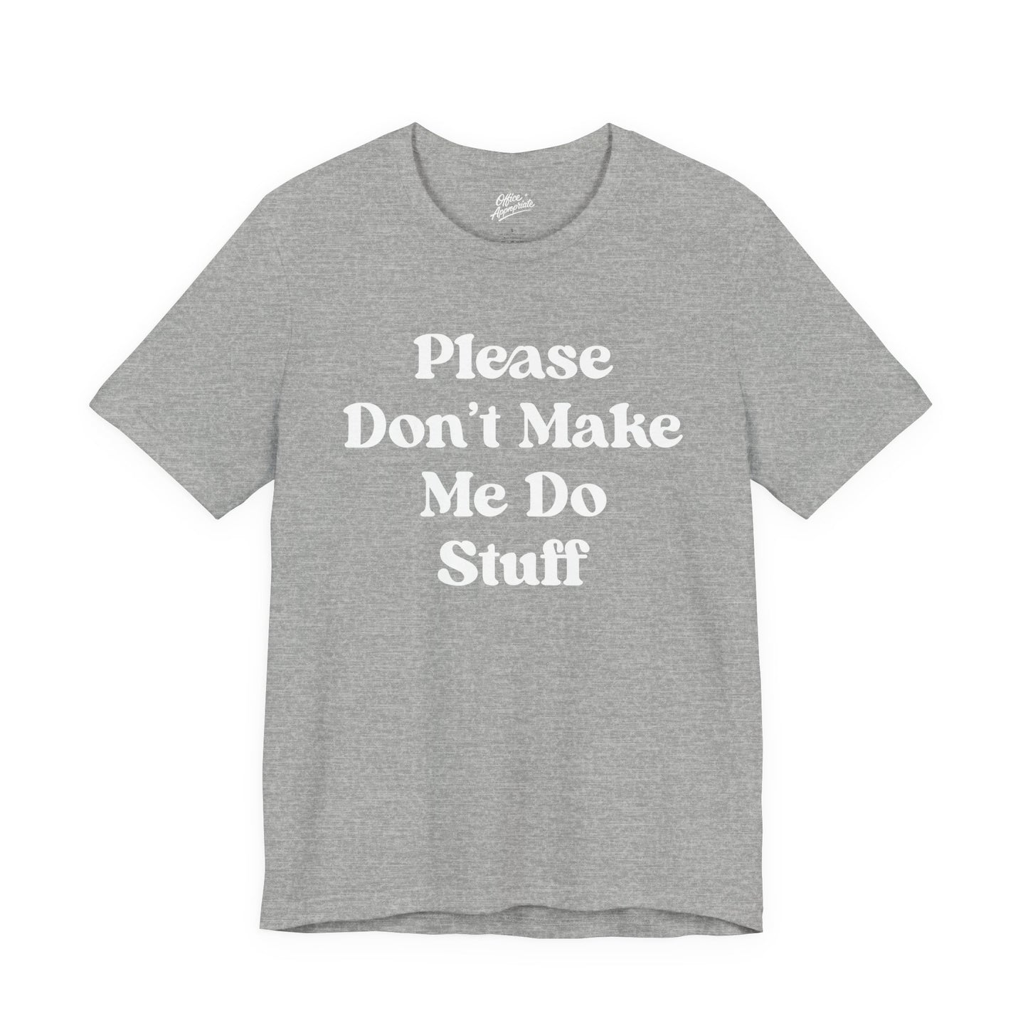 Please Don't Make Me Do Stuff Tee