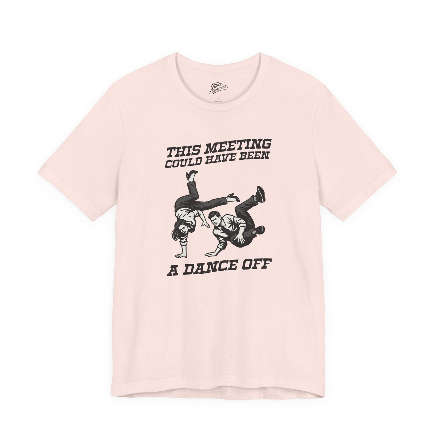 This Meeting Could Have Been a Dance Off Tee