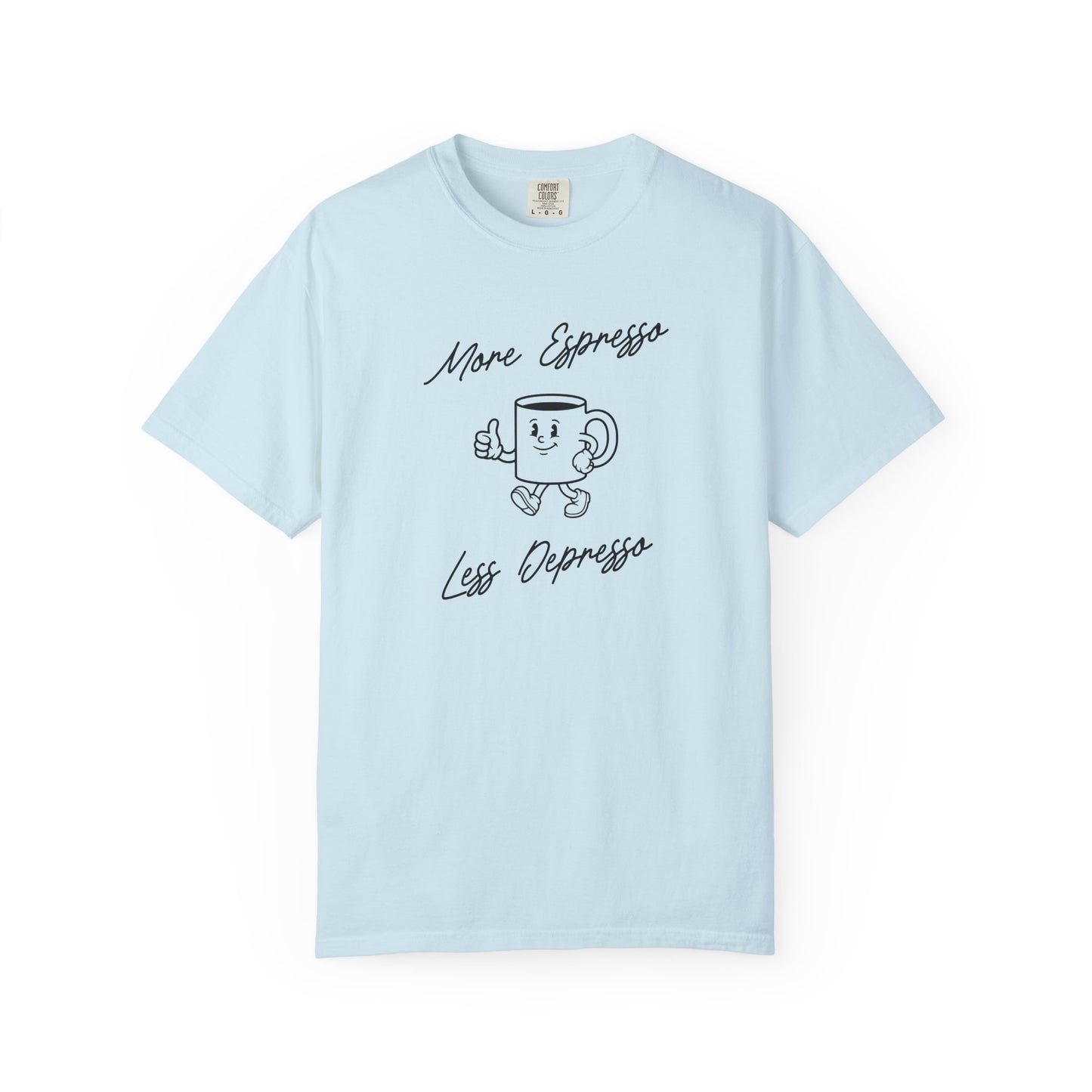 More Espresso Less Depresso Comfort Colors Tee