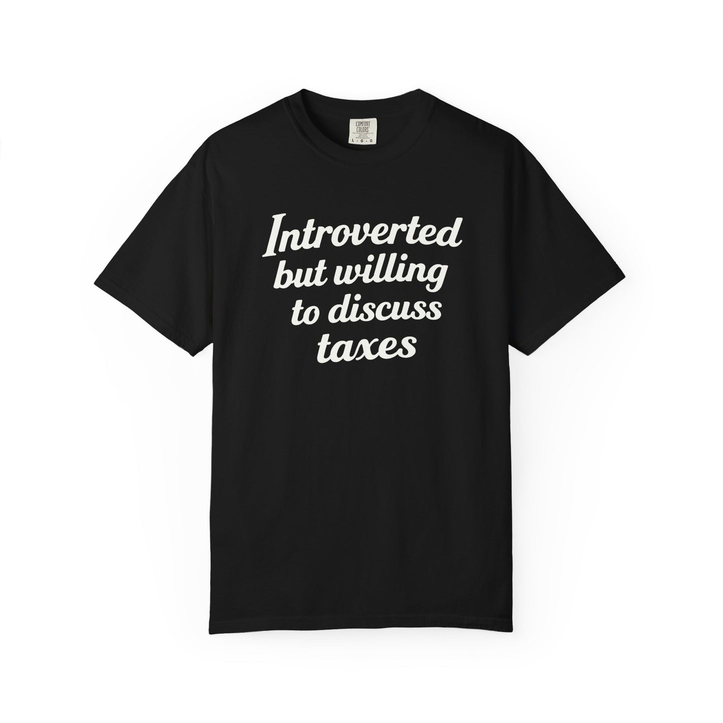 Introverted, But Willing to Discuss Taxes Comfort Colors Tee