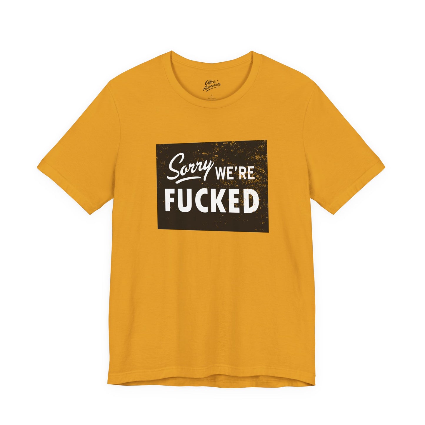 Sorry, We're F*#ked Tee