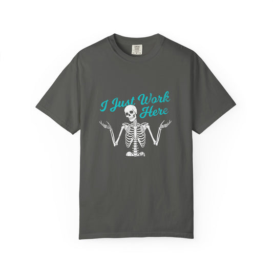 I Just Work Here Skeleton Comfort Colors Tee